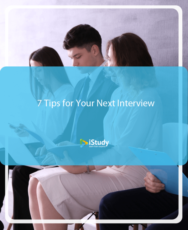 7 Tips For Your Next Interview – IStudy